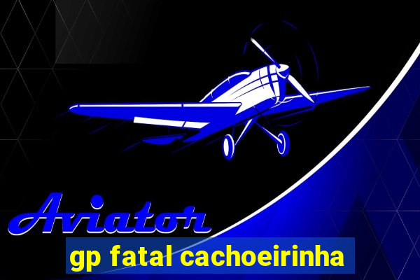 gp fatal cachoeirinha